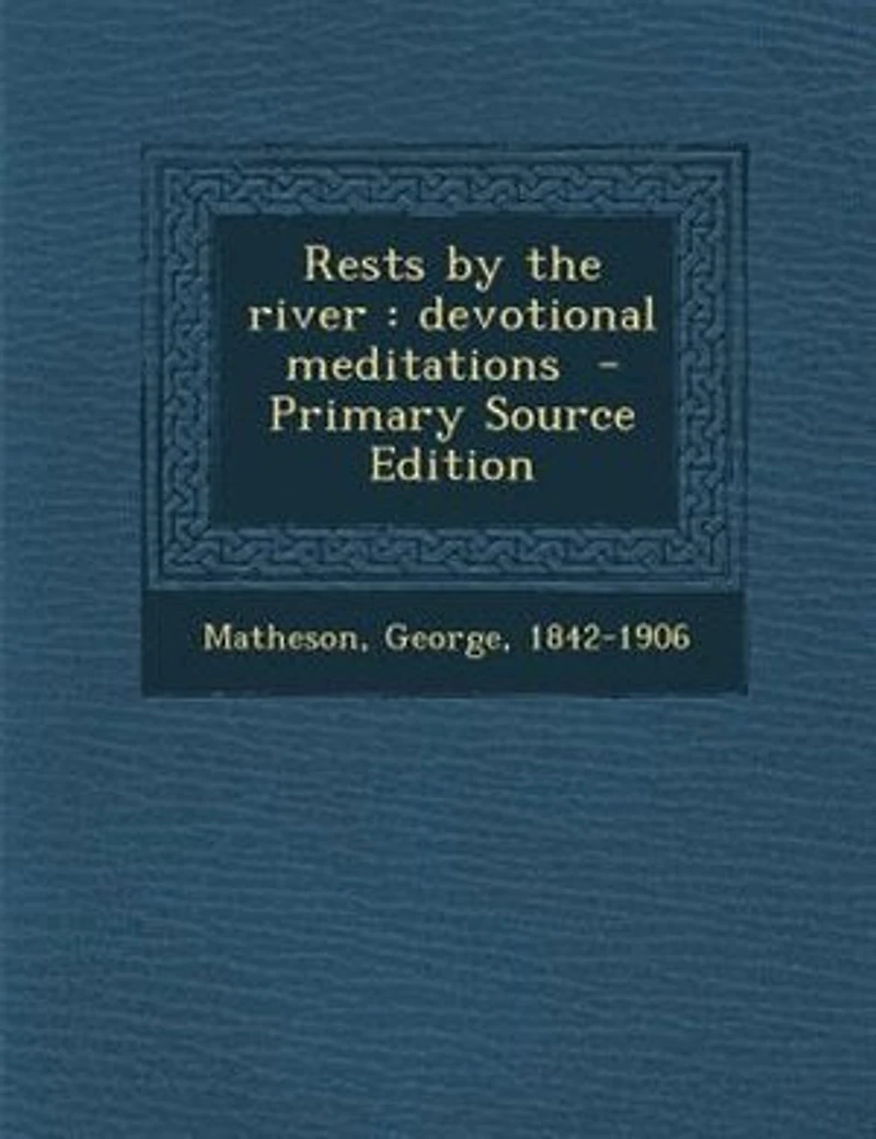Rests by the river: devotional meditations - Primary Source Edition