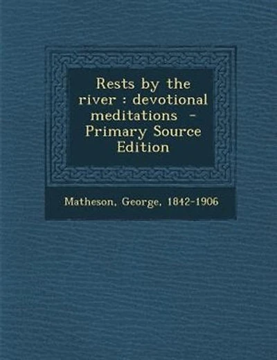 Rests by the river: devotional meditations - Primary Source Edition