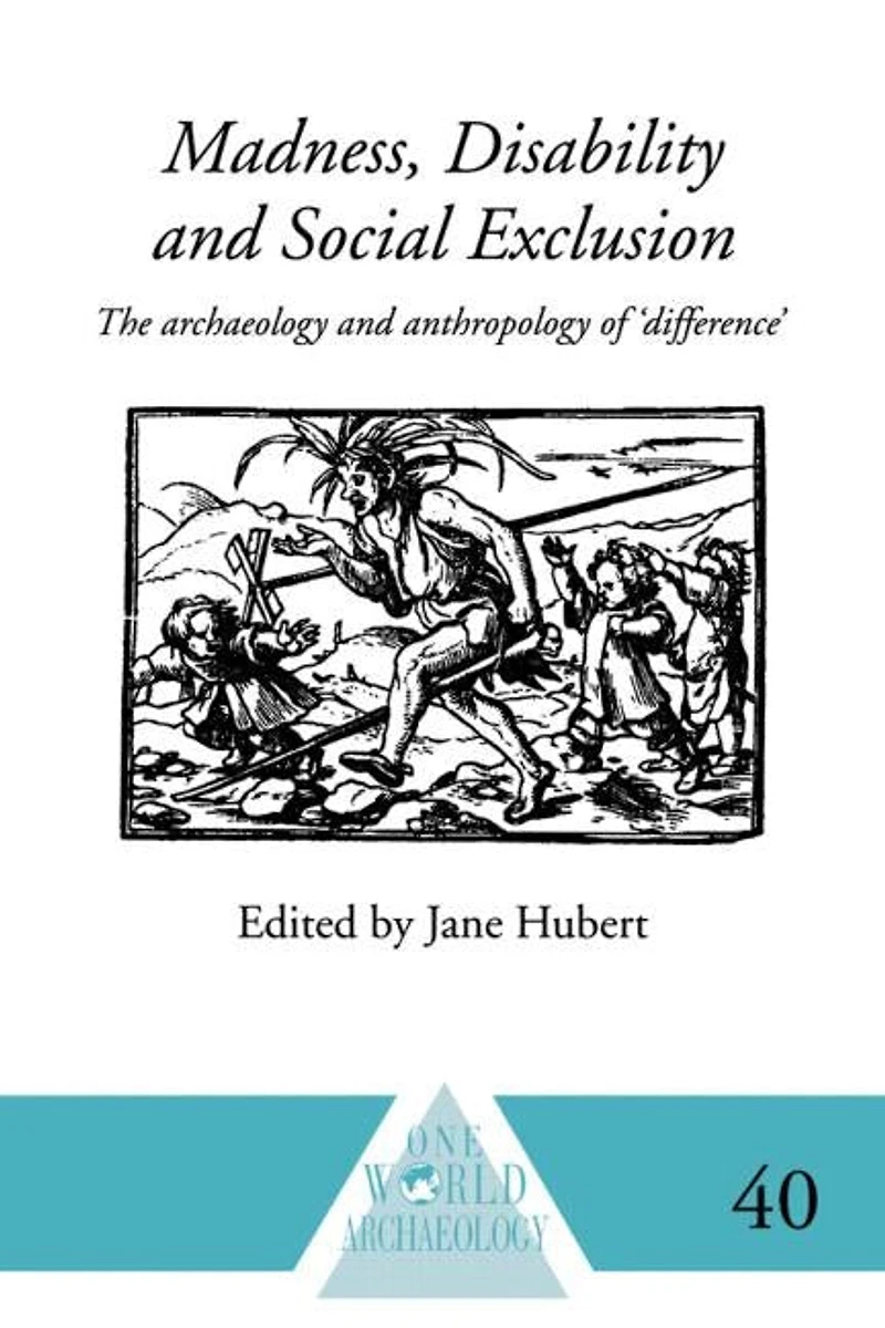 Madness, Disability and Social Exclusion: The Archaeology Anthropology of 'Difference'
