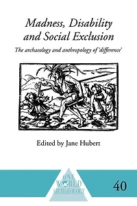 Madness, Disability and Social Exclusion: The Archaeology Anthropology of 'Difference'