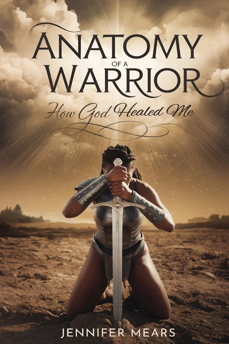 Anatomy of a Warrior: How God Healed Me
