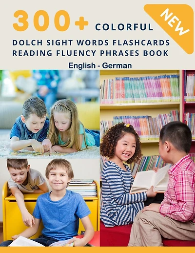 300+ Colorful Dolch Sight Words Flashcards Reading Fluency Phrases Book English-German: Complete list vocabulary children need to know and read first words - Learning kids flash cards games for preschool, toddler kindergarten, 1st, 2nd, 3rd grade