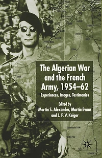 Algerian War and the French Army, 1954-62: Experiences, Images, Testimonies