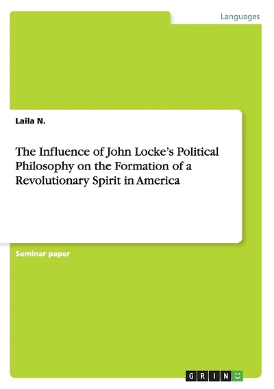 The Influence of John Locke's Political Philosophy on the Formation of a Revolutionary Spirit in America