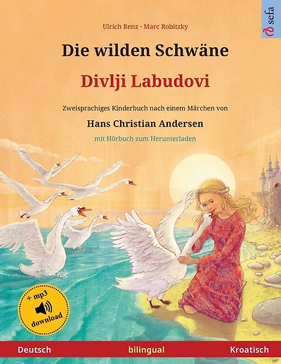 Die wilden Schwäne - Divlji Labudovi (Deutsch - Kroatisch): Zweisprachiges Kinderbuch nach einem Märchen von Hans Christian Andersen, mit Hörbuch und Video online