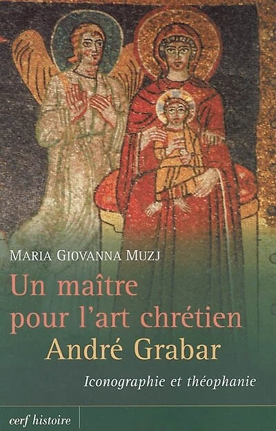 Un maître pour l'art chrétien, André Grabar: iconographie et théophanie