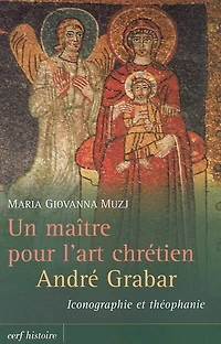 Un maître pour l'art chrétien, André Grabar: iconographie et théophanie