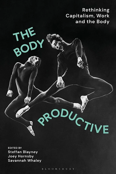 The Body Productive: Rethinking Capitalism, Work And The Body