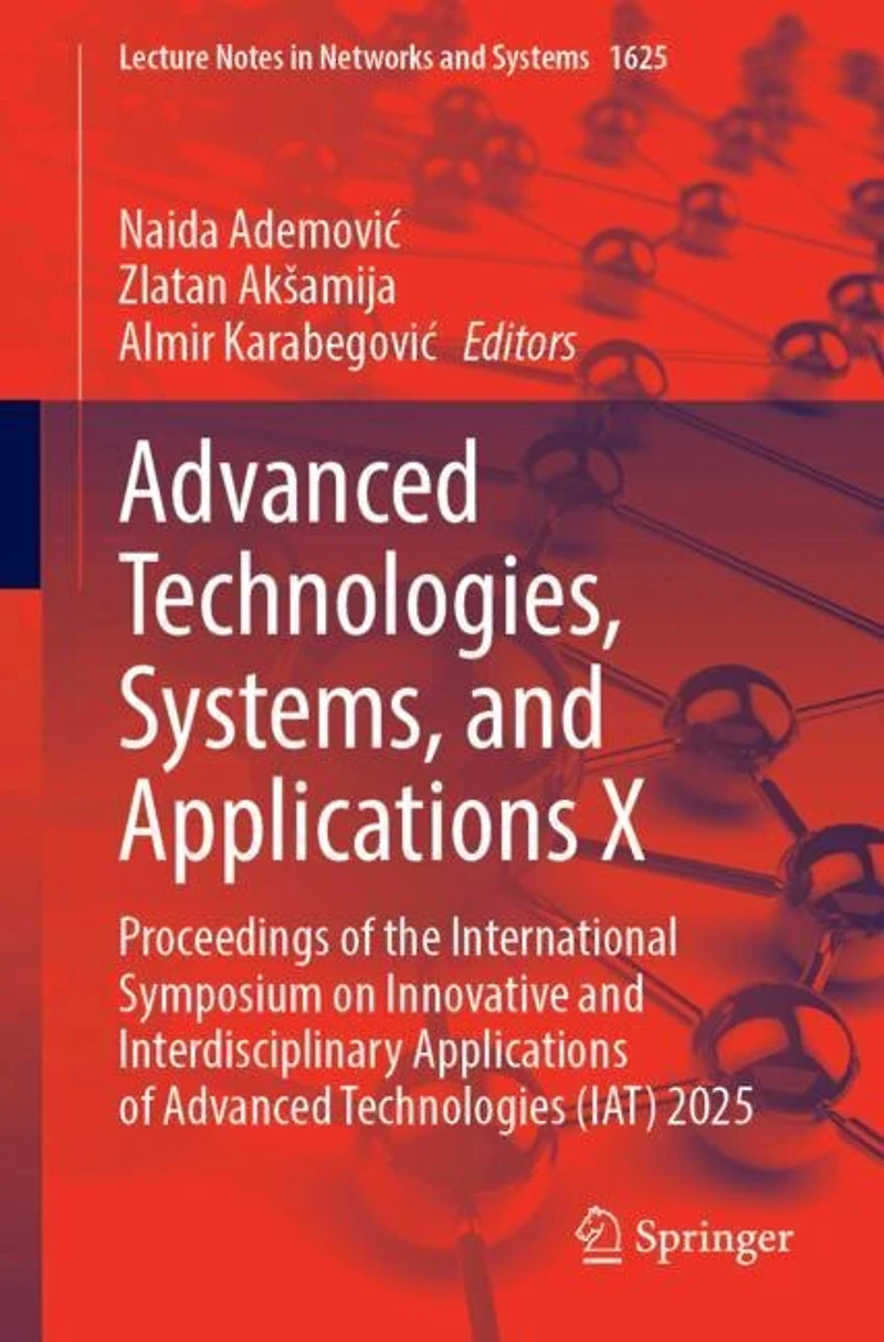Advanced Technologies, Systems, and Applications X: Proceedings of the International Symposium on Innovative Interdisciplinary Technologies (IAT) 2025