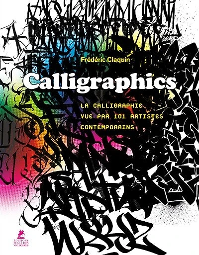 Calligraphics: la calligraphie vue par 101 artistes contemporains