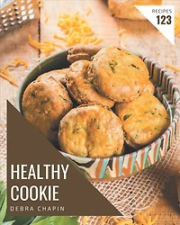123 Healthy Cookie Recipes: Healthy Cookie Cookbook - All The Best Recipes You Need are Here!