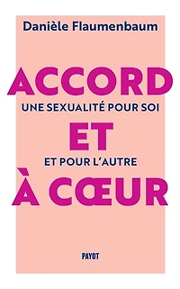 Accord et à coeur: une sexualité pour soi l'autre