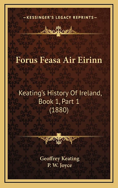 Forus Feasa Air Eirinn: Keating's History Of Ireland, Book 1, Part 1 (1880)