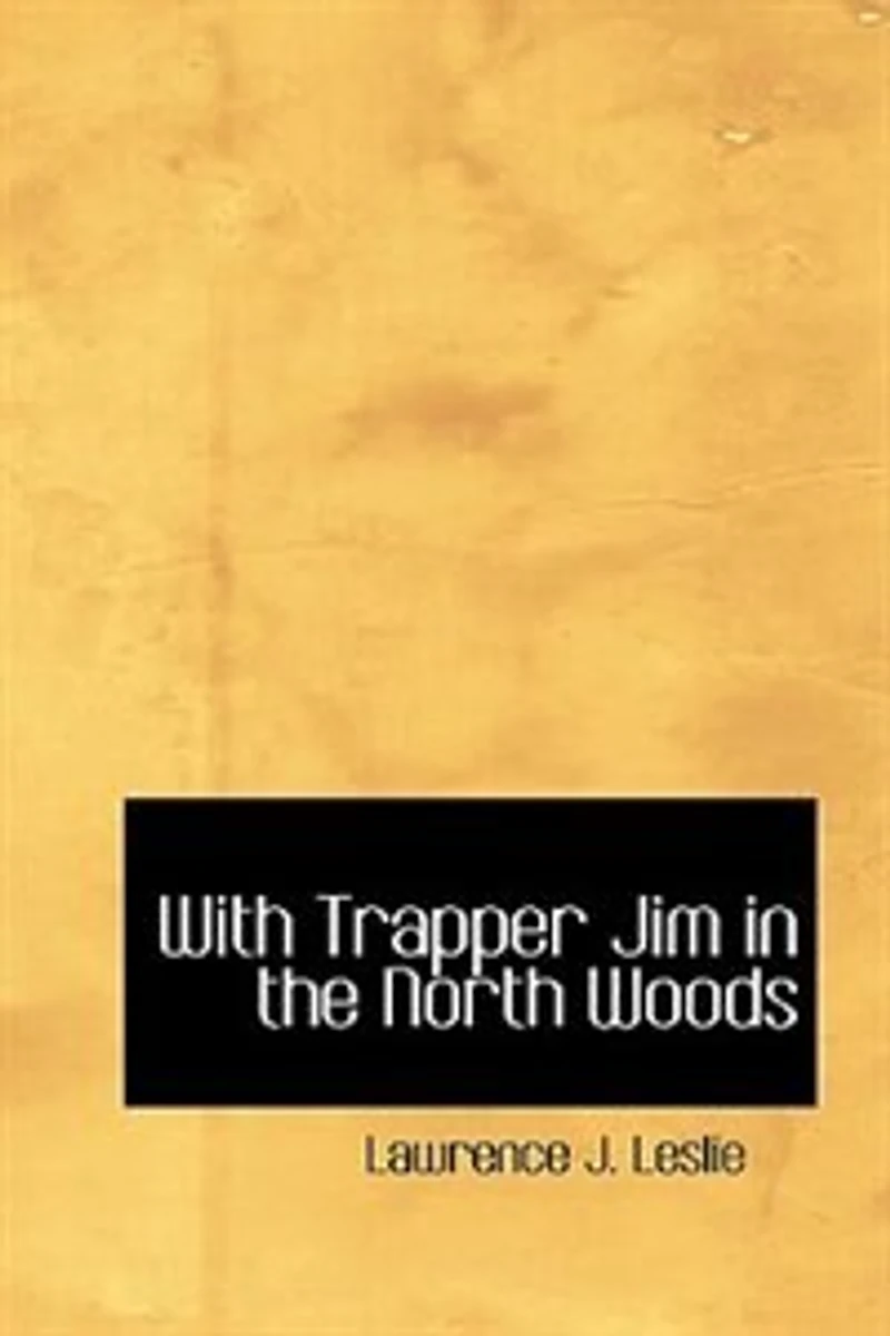 With Trapper Jim the North Woods