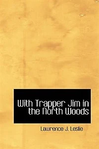 With Trapper Jim the North Woods