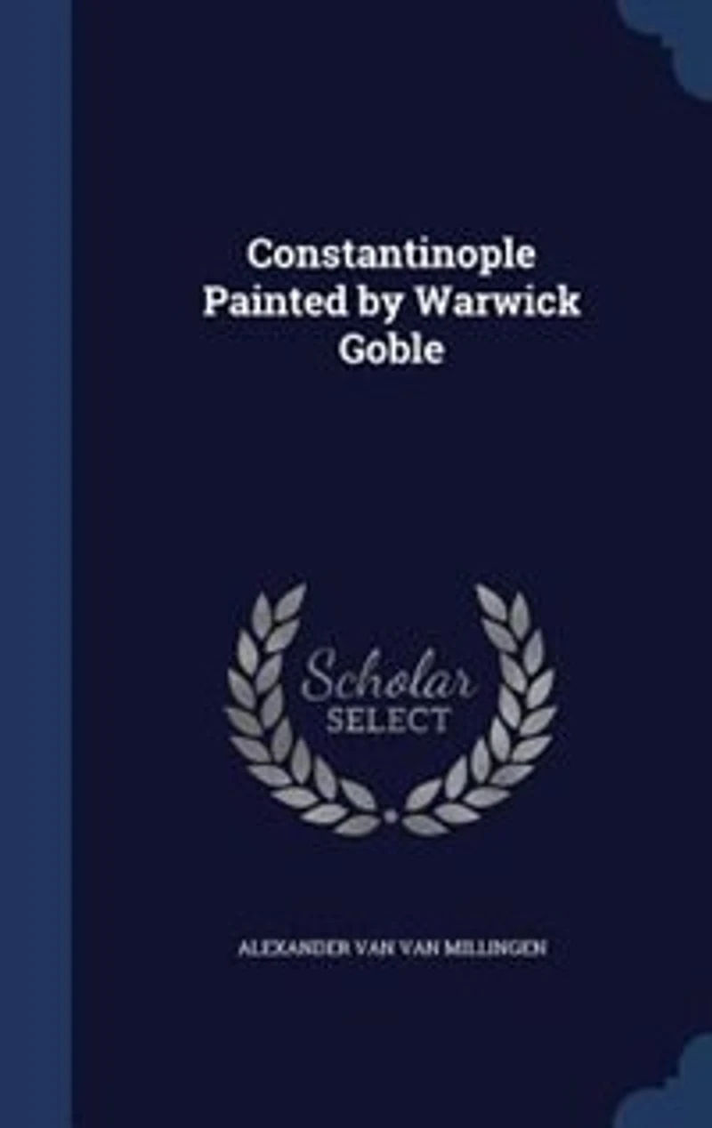 Constantinople Painted by Warwick Goble (Classic Reprint)