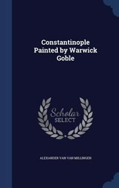 Constantinople Painted by Warwick Goble (Classic Reprint)