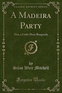 A Madeira Party: Also, a Little More Burgundy (Classic Reprint)