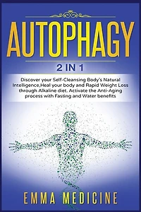 Autophagy: Discover Your Self-cleansing Body's Natural Intelligence, Heal Your Body And Rapid Weight Loss Thro