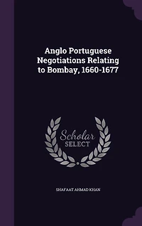 Anglo Portuguese negotiations relating to Bombay, 1660-1677