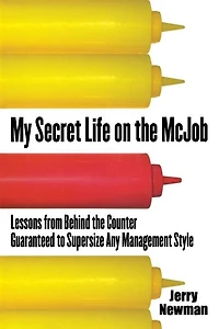 My Secret Life on the McJob: Lessons from Behind the Counter Guaranteed to Supersize Any Management Style