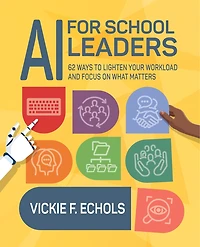 AI for School Leaders: 62 Ways to Lighten Your Workload and Focus on What Matters