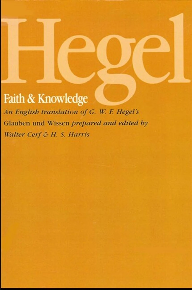 Hegel: Faith and Knowledge: An English translation of G. W. F. Hegel's Glauben und Wissen
