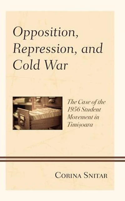 Opposition, Repression, and Cold War: the Case of 1956 Student Movement Timisoara