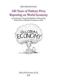 100 Years of Pulitzer Prize Reporting on World Economy: From Germany's Fiscal War Burden in 1916 Until the Global Scene of Offshore Companies in 2016