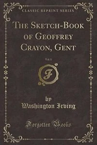 The Sketch-Book of Geoffrey Crayon, Gent, Vol. 1 (Classic Reprint)