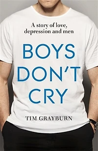 Boys Don't Cry: Why I Hid My Depression And Men Need To Talk About Their Mental Health