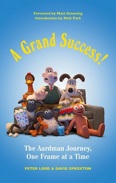 a Grand Success!: The Aardman Journey, One Frame at Time