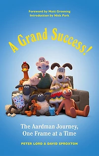 a Grand Success!: The Aardman Journey, One Frame at Time