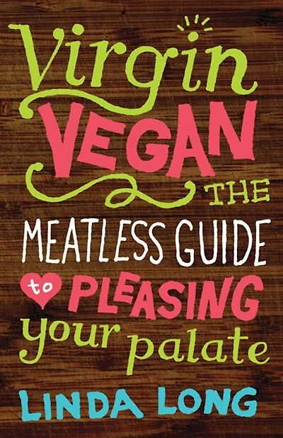 Virgin Vegan: The Meatless Guide to Pleasing Your Palate