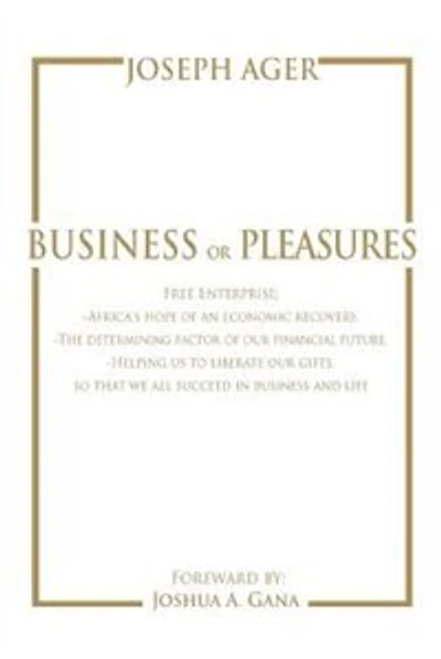 Business or Pleasures: Free Enterprise; -Africa's hope of an economic recovery. -The determining factor of our financial future. -Helping us to liberate our gifts, so that we all succeed in business and life
