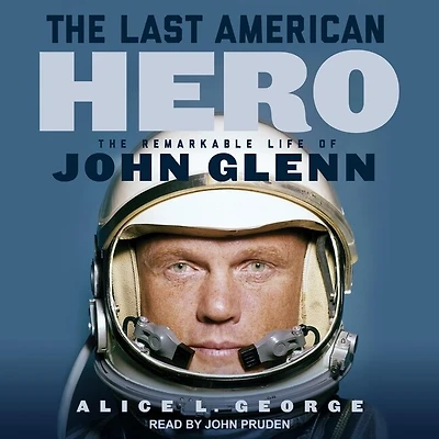 The Last American Hero Lib/E: Remarkable Life of John Glenn
