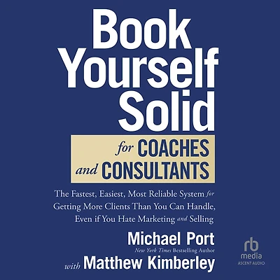 Book Yourself Solid for Coaches and Consultants: The Fastest, Easiest, Most Reliable System Getting More Clients Than You Can Handle, Even if Hate Marketing Selling