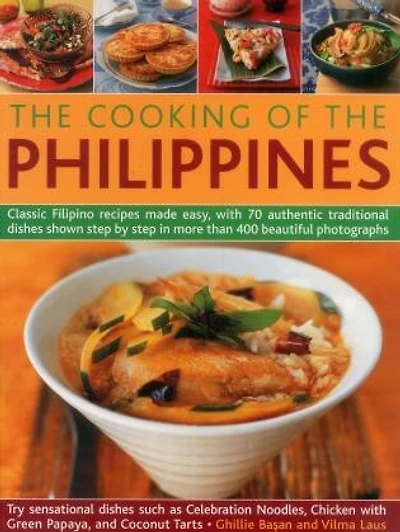 Cooking of the Philippines: Classic Filipino Recipes Made Easy, With 70 Authentic Traditional Dishes Shown Step By Step In More Than 400 Beautiful Photographs
