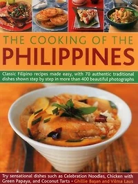 Cooking of the Philippines: Classic Filipino Recipes Made Easy, With 70 Authentic Traditional Dishes Shown Step By Step In More Than 400 Beautiful Photographs