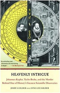 Heavenly Intrigue: Johannes Kepler, Tycho Brahe, and the Murder Behind One of History's Greatest Scientific Discoveries