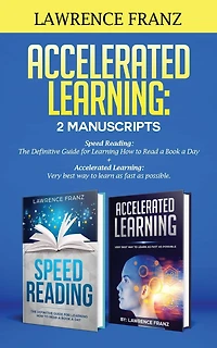 Accelerated Learning: 2 Manuscripts: : Speed Reading: The Definitive Guide for Learning How to Read a Book a Day Accelerated Learning: Very best way to learn as fast as possible.