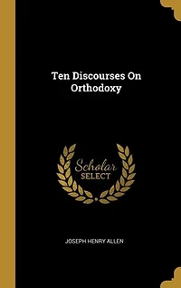 Ten Discourses On Orthodoxy