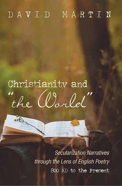 Christianity and "The World": Secularization Narratives Through the Lens of English Poetry 800 AD to Present