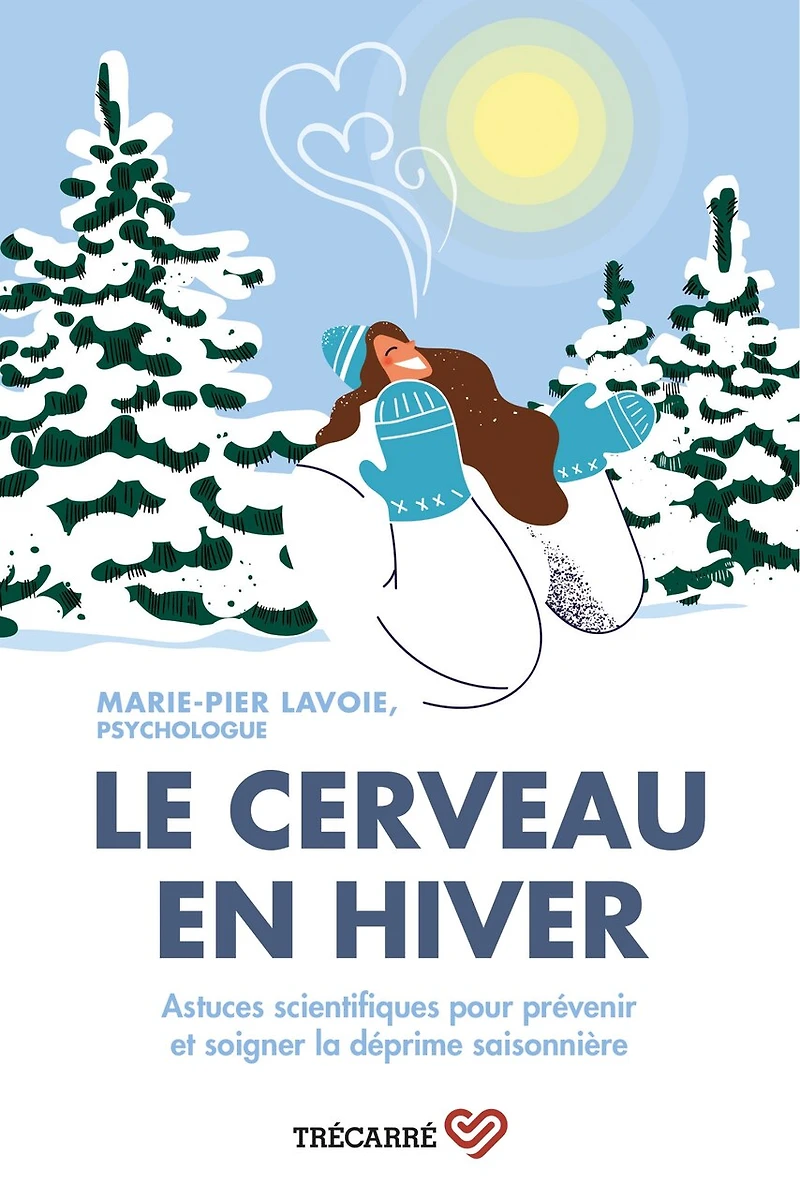 Le cerveau en hiver Astuces scientifiques pour prévenir et soigner la déprime: Astuces scientifiques pour prévenir et soigner la déprime saisonnière