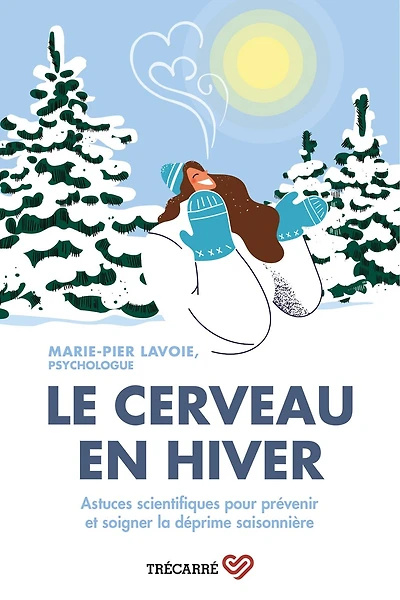 Le cerveau en hiver Astuces scientifiques pour prévenir et soigner la déprime: Astuces scientifiques pour prévenir et soigner la déprime saisonnière