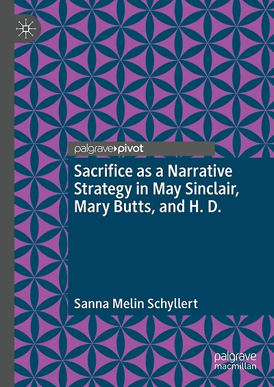 Sacrifice as a Narrative Strategy May Sinclair, Mary Butts, and H. D.