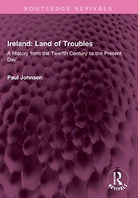 Ireland: Land of Troubles: A History from the Twelfth Century to Present Day