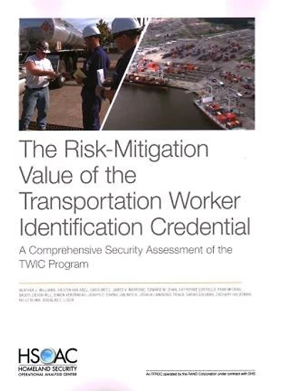 The Risk-Mitigation Value of the Transportation Worker Identification Credential: A Comprehensive Security Assessment of the TWIC Program