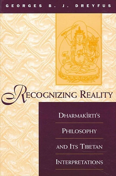 Recognizing Reality: Dharmak?rti's Philosophy and Its Tibetan Interpretations