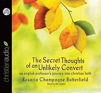 The Secret Thoughts Of An Unlikely Convert: An English Professor's Journey Into Christian Faith
